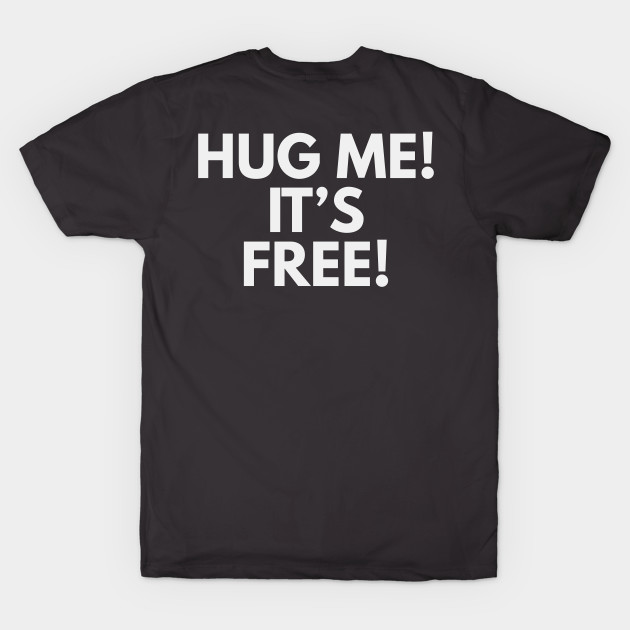 Hug me it's free T-shirt by XHertz